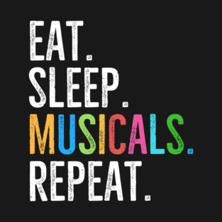 Eat. Sleep. Musicals. Repeat. T-Shirt