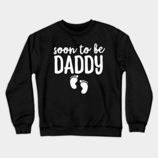 Soon To Be Daddy Crewneck Sweatshirt