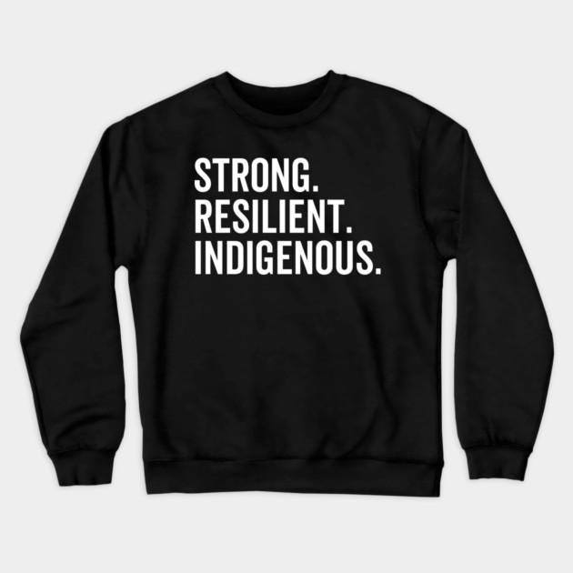 Strong. Resilient. Indigenous. Crewneck Sweatshirt by Frank Ring