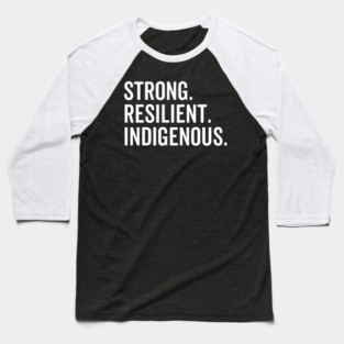 Strong. Resilient. Indigenous. Baseball T-Shirt