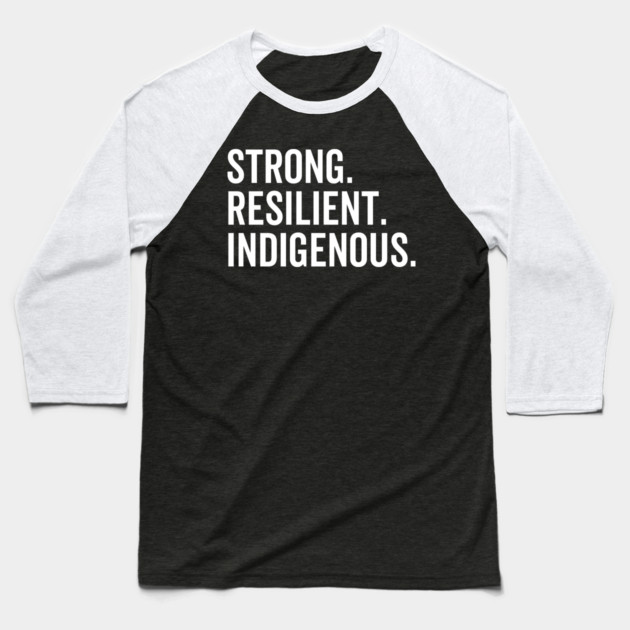 Strong. Resilient. Indigenous. Baseball T-Shirt by Frank Ring