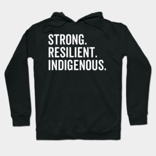 Strong. Resilient. Indigenous. Hoodie