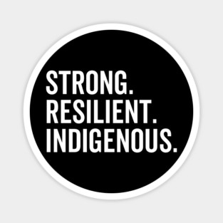 Strong. Resilient. Indigenous. Magnet