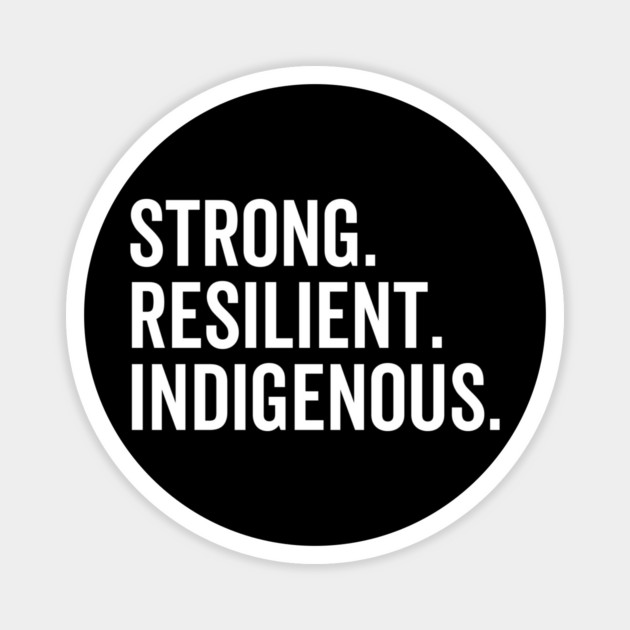 Strong. Resilient. Indigenous. Magnet by Frank Ring