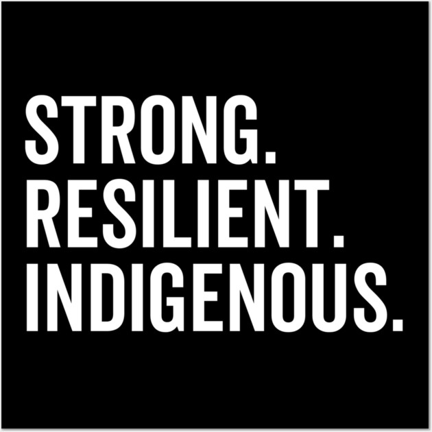 Strong. Resilient. Indigenous. Wall Art by Frank Ring