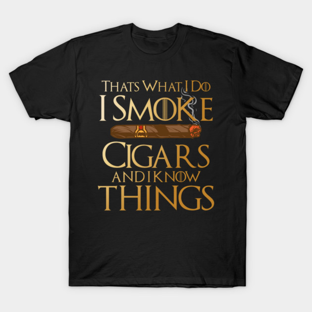 That’s What I Do I Smoke Cigars And I Know Things T-Shirt by Frank Ring