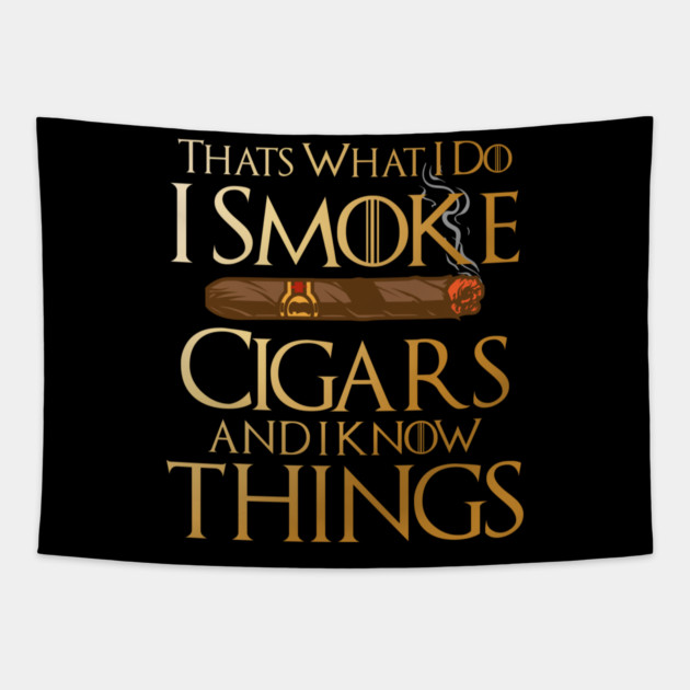 That’s What I Do I Smoke Cigars And I Know Things Tapestry by Frank Ring