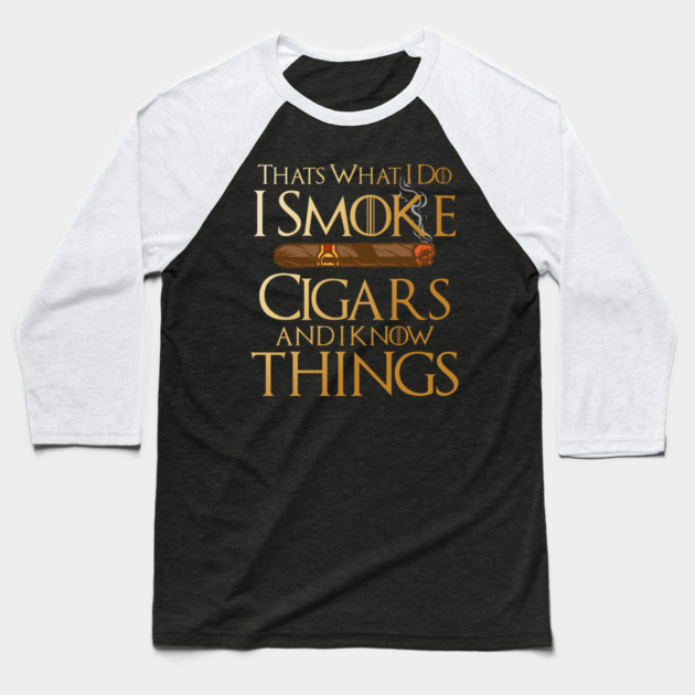 That’s What I Do I Smoke Cigars And I Know Things Baseball T-Shirt by Frank Ring