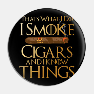 That’s What I Do I Smoke Cigars And I Know Things Pin