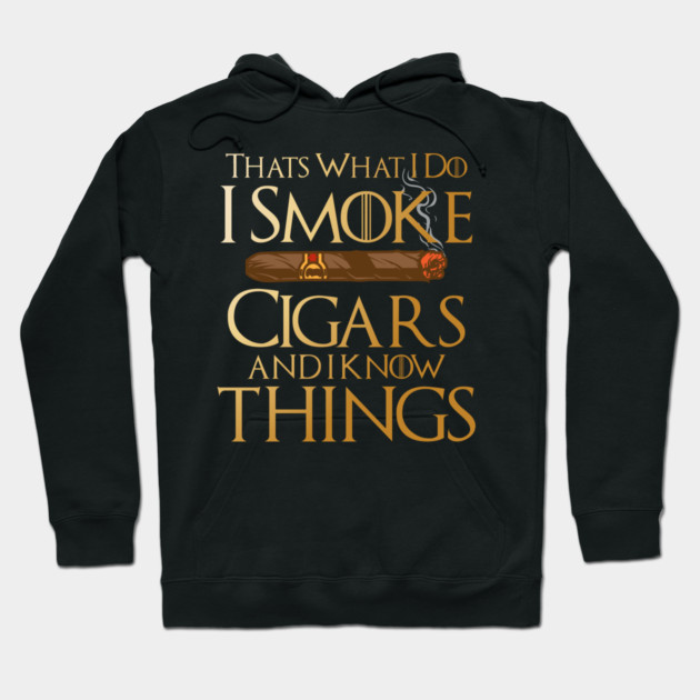 That’s What I Do I Smoke Cigars And I Know Things Hoodie by Frank Ring