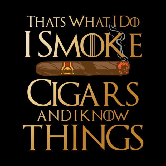 That’s What I Do I Smoke Cigars And I Know Things by Frank Ring