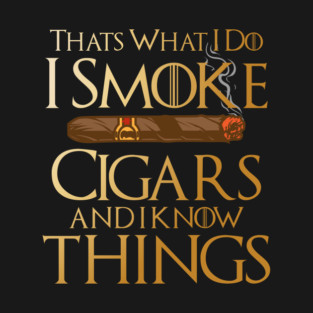 That’s What I Do I Smoke Cigars And I Know Things T-Shirt