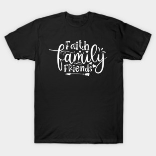 Faith Family Friends T-Shirt