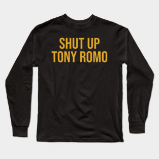 Shut Up Tony Romo KC Long Sleeve T-Shirt