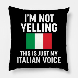 I'm Not Yelling This Is Just My Italian Voice Pillow
