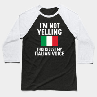 I'm Not Yelling This Is Just My Italian Voice Baseball T-Shirt