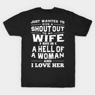 Just Wanted To Give A Shout Out To My Wife She Is A Hell Of A Woman And I Love Her ON BACK T-Shirt
