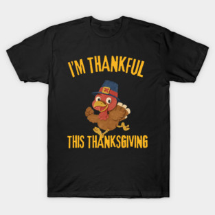 Thankful Turkey Cute Thanksgiving Humor T-Shirt
