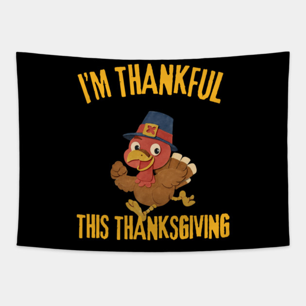 Thankful Turkey Cute Thanksgiving Humor Tapestry by Creatifly Graphic Tees