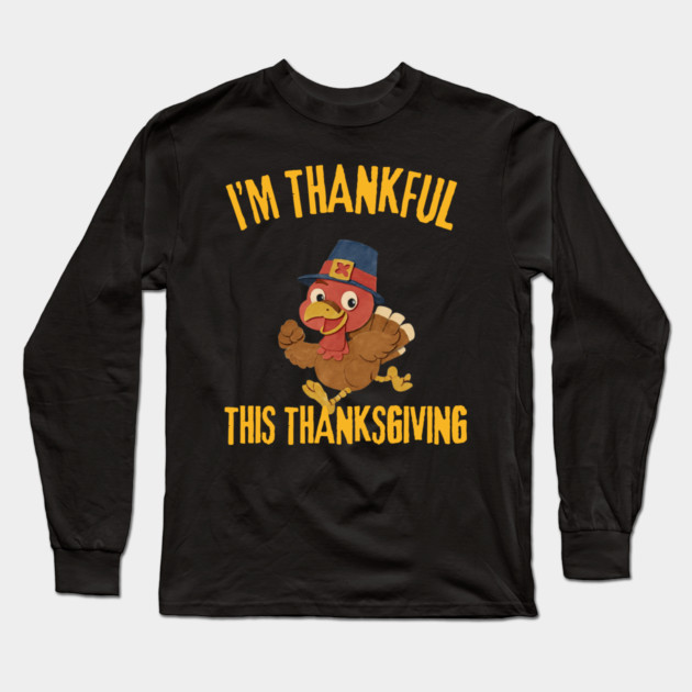 Thankful Turkey Cute Thanksgiving Humor Long Sleeve T-Shirt by Creatifly Graphic Tees