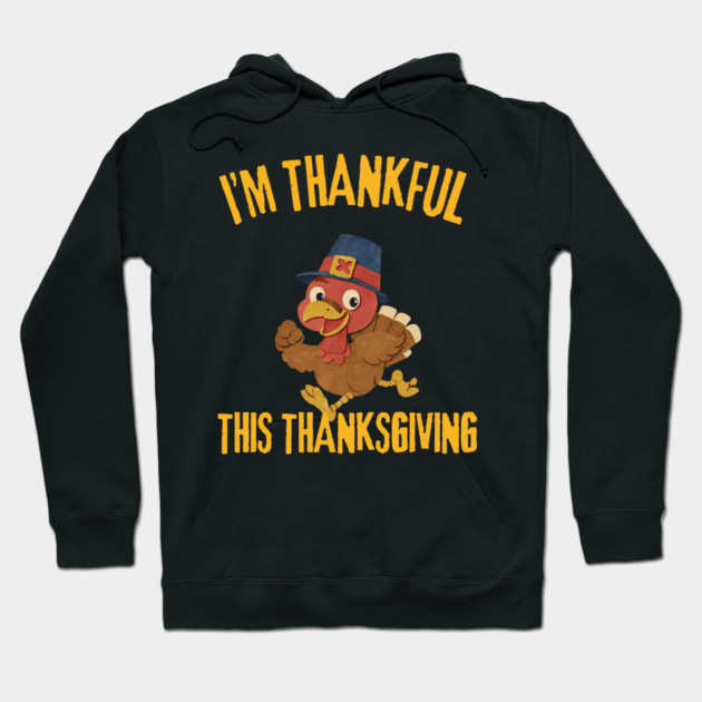 Thankful Turkey Cute Thanksgiving Humor Hoodie by Creatifly Graphic Tees