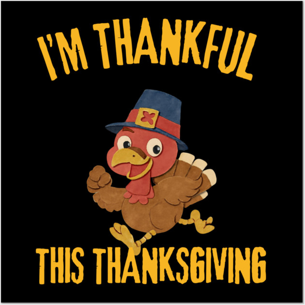Thankful Turkey Cute Thanksgiving Humor Wall Art by Creatifly Graphic Tees