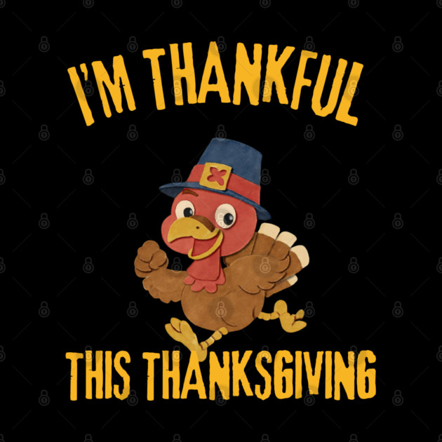 Thankful Turkey Cute Thanksgiving Humor by Creatifly Graphic Tees