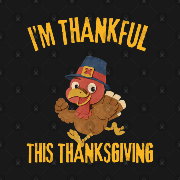 Thankful Turkey Cute Thanksgiving Humor by Creatifly Graphic Tees