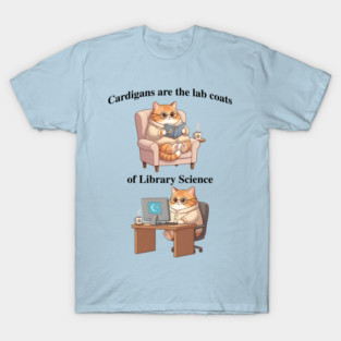 Cardigans are The Lab Coats of Library Science, Cute cat design T-Shirt