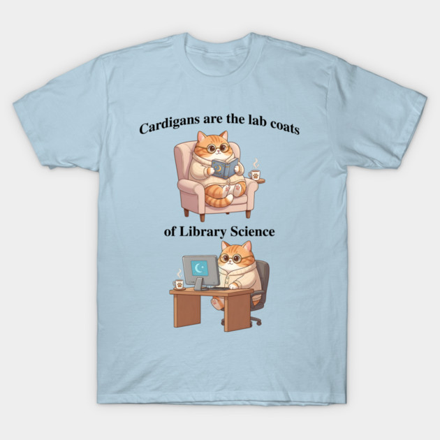 Cardigans are The Lab Coats of Library Science, Cute cat design T-Shirt by Luxinda