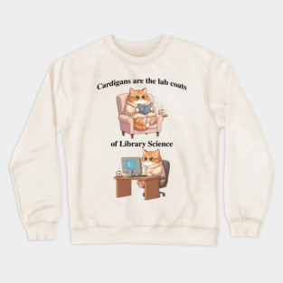 Cardigans are The Lab Coats of Library Science, Cute cat design Crewneck Sweatshirt