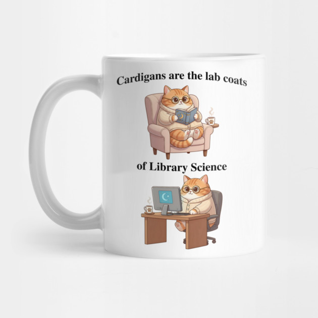 Cardigans are The Lab Coats of Library Science, Cute cat design by Luxinda