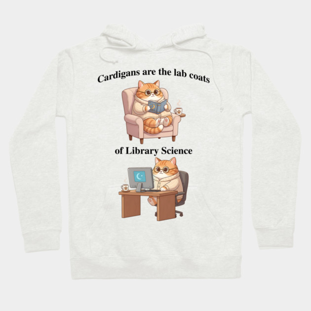 Cardigans are The Lab Coats of Library Science, Cute cat design Hoodie by Luxinda