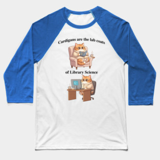 Cardigans are The Lab Coats of Library Science, Cute cat design Baseball T-Shirt