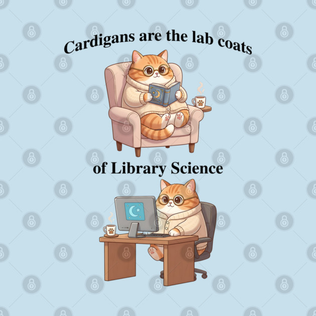 Cardigans are The Lab Coats of Library Science, Cute cat design by Luxinda