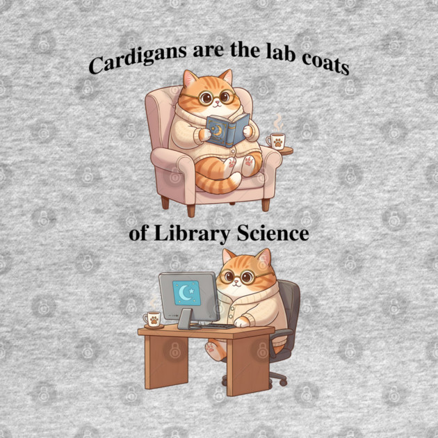 Cardigans are The Lab Coats of Library Science, Cute cat design by Luxinda