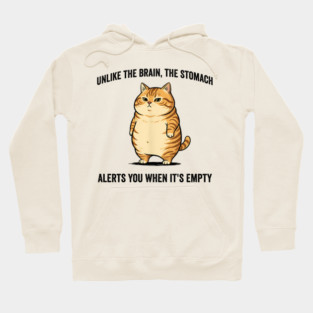 Unlike The Brain, The Stomach Alerts You When It's Empty snarky sarcastic cat insulting design Hoodie