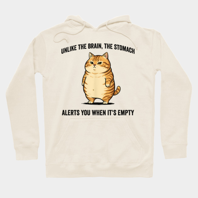 Unlike The Brain, The Stomach Alerts You When It's Empty snarky sarcastic cat insulting design Hoodie by Luxinda