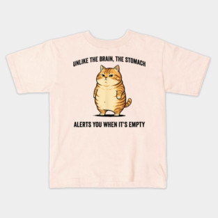 Unlike The Brain, The Stomach Alerts You When It's Empty snarky sarcastic cat insulting design Kids T-Shirt