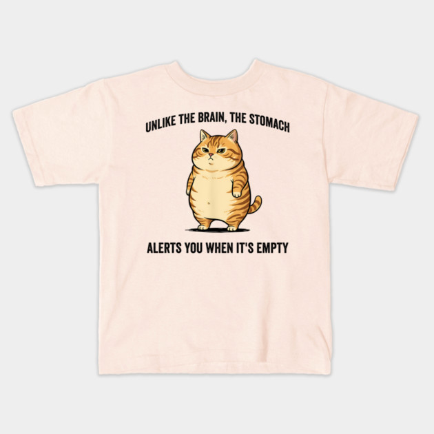 Unlike The Brain, The Stomach Alerts You When It's Empty snarky sarcastic cat insulting design Kids T-Shirt by Luxinda