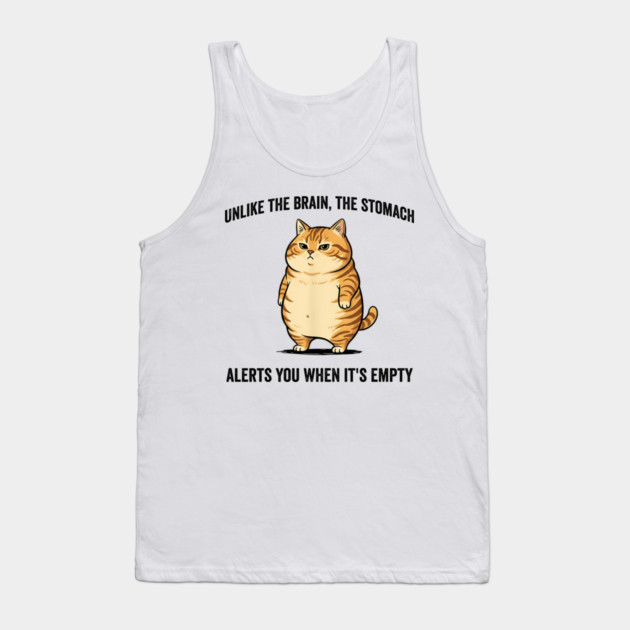 Unlike The Brain, The Stomach Alerts You When It's Empty snarky sarcastic cat insulting design Tank Top by Luxinda