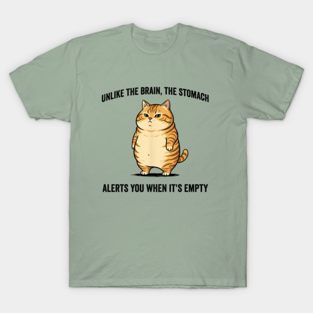 Unlike The Brain, The Stomach Alerts You When It's Empty snarky sarcastic cat insulting design T-Shirt by Luxinda