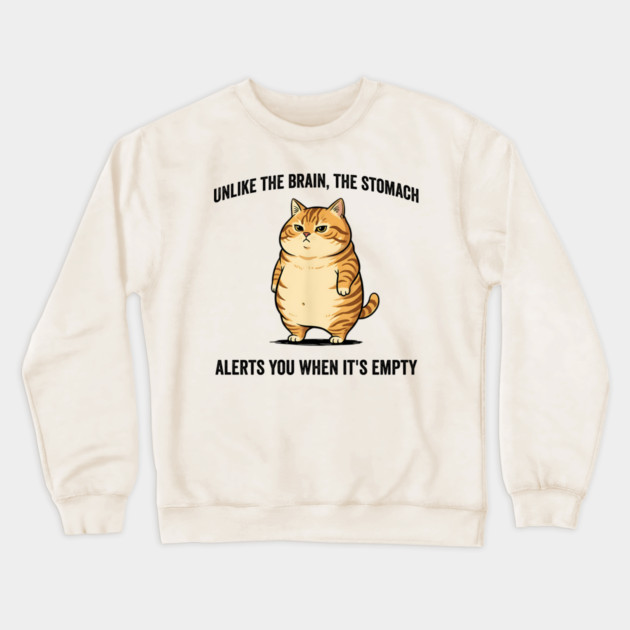 Unlike The Brain, The Stomach Alerts You When It's Empty snarky sarcastic cat insulting design Crewneck Sweatshirt by Luxinda