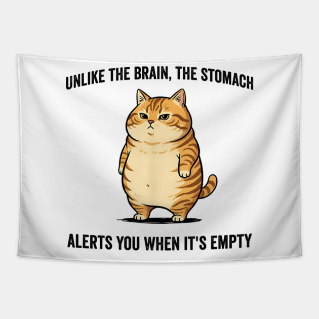 Unlike The Brain, The Stomach Alerts You When It's Empty snarky sarcastic cat insulting design Tapestry by Luxinda