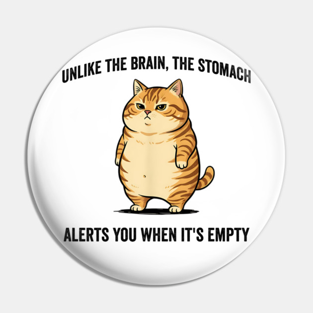 Unlike The Brain, The Stomach Alerts You When It's Empty snarky sarcastic cat insulting design Pin by Luxinda