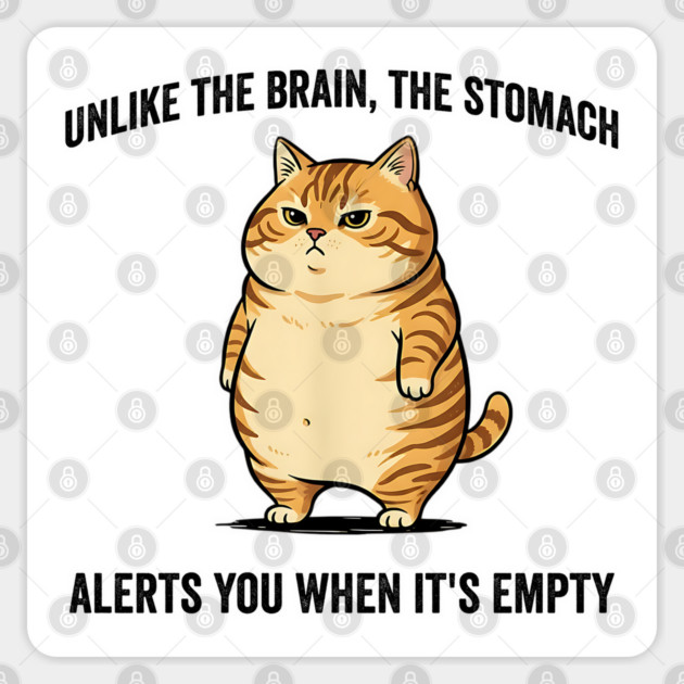 Unlike The Brain, The Stomach Alerts You When It's Empty snarky sarcastic cat insulting design Sticker by Luxinda