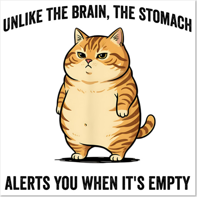 Unlike The Brain, The Stomach Alerts You When It's Empty snarky sarcastic cat insulting design Wall Art by Luxinda