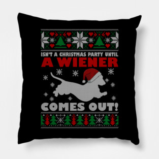Isn't A Christmas Party Until A Wiener Comes Out Doxie Dog Xmas Pillow