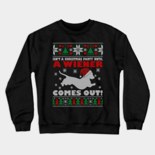 Isn't A Christmas Party Until A Wiener Comes Out Doxie Dog Xmas Crewneck Sweatshirt