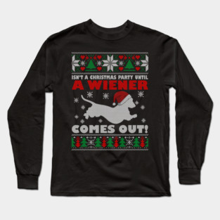 Isn't A Christmas Party Until A Wiener Comes Out Doxie Dog Xmas Long Sleeve T-Shirt
